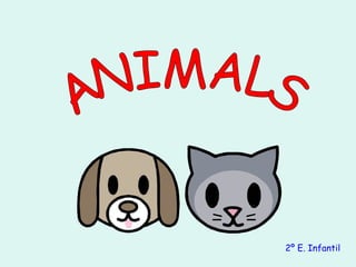 ANIMALS 2º E. Infantil 