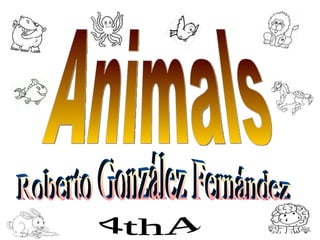 Animals Roberto González Fernández 4thA 