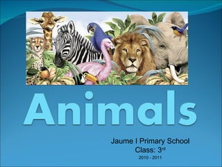 Jaume I Primary School Class: 3 rd 2010 - 2011 