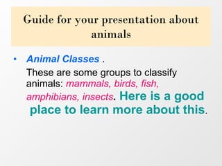 Guide for your presentation about animals ,[object Object],[object Object]