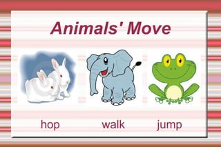 hop  walk  jump Animals' Move 