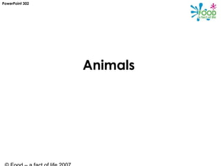 Animals
PowerPoint 302
 