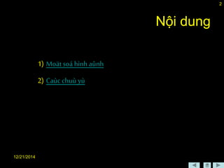 12/21/2014
2
Nội dung
1) Moätsoá hình aûnh
2) Caùc chuù yù
 
