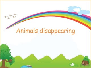 Animals disappearing
 
