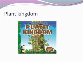 Plant kingdom
 