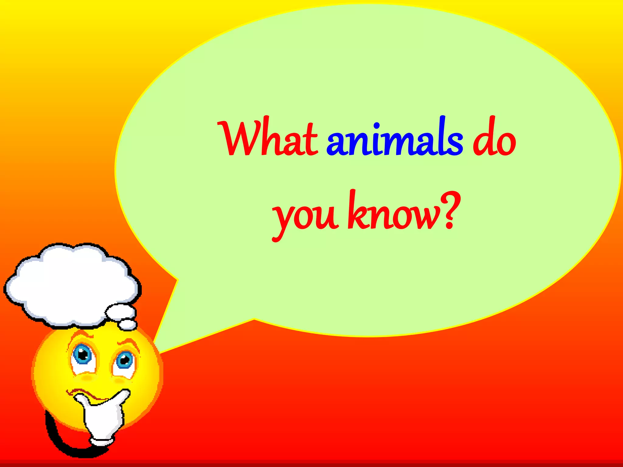 What animals do
you know?