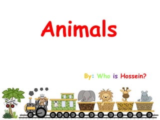 Animals
By: Who is Hossein?
 