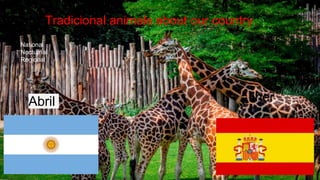 Tradicional animals about our country
National
Nocturnal
Regional
Abril liher
 