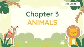 Chapter 3
ANIMALS
2nd Grade
 
