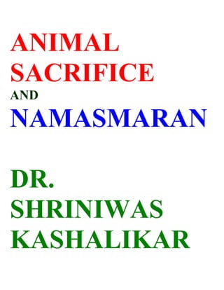 ANIMAL
SACRIFICE
AND

NAMASMARAN

DR.
SHRINIWAS
KASHALIKAR
 