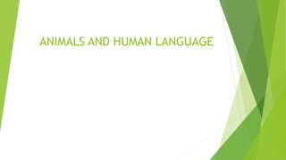 ANIMALS AND HUMAN LANGUAGE
 