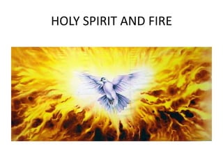 HOLY SPIRIT AND FIRE
 