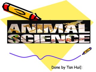 Animal Science Done by Tan Hui(: 