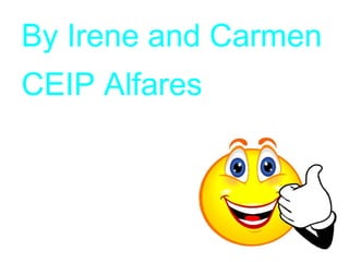 By Irene and Carmen
CEIP Alfares