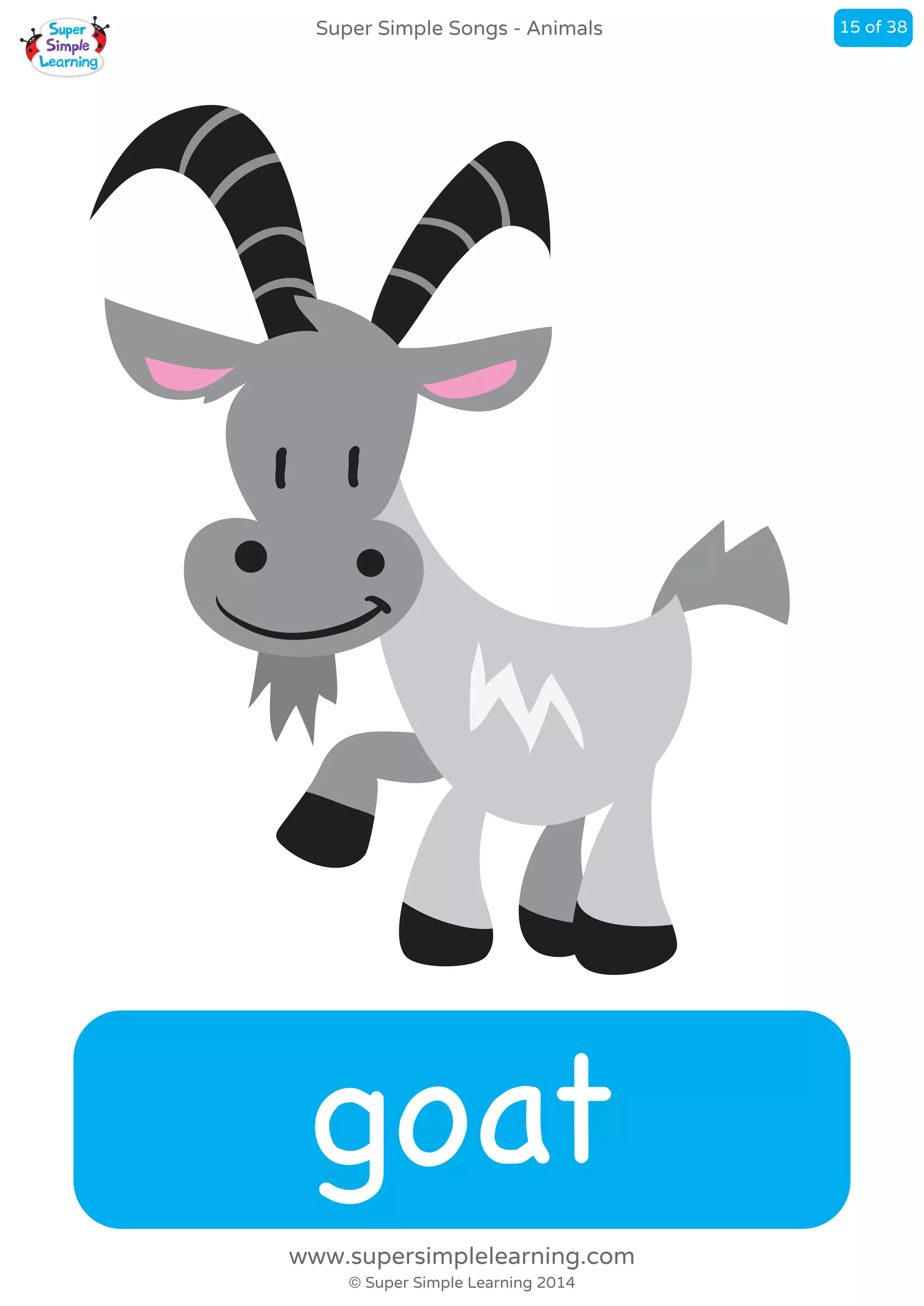 goat
Super Simple Songs - Animals
© Super Simple Learning 2014
www.supersimplelearning.com
15 of 38
 