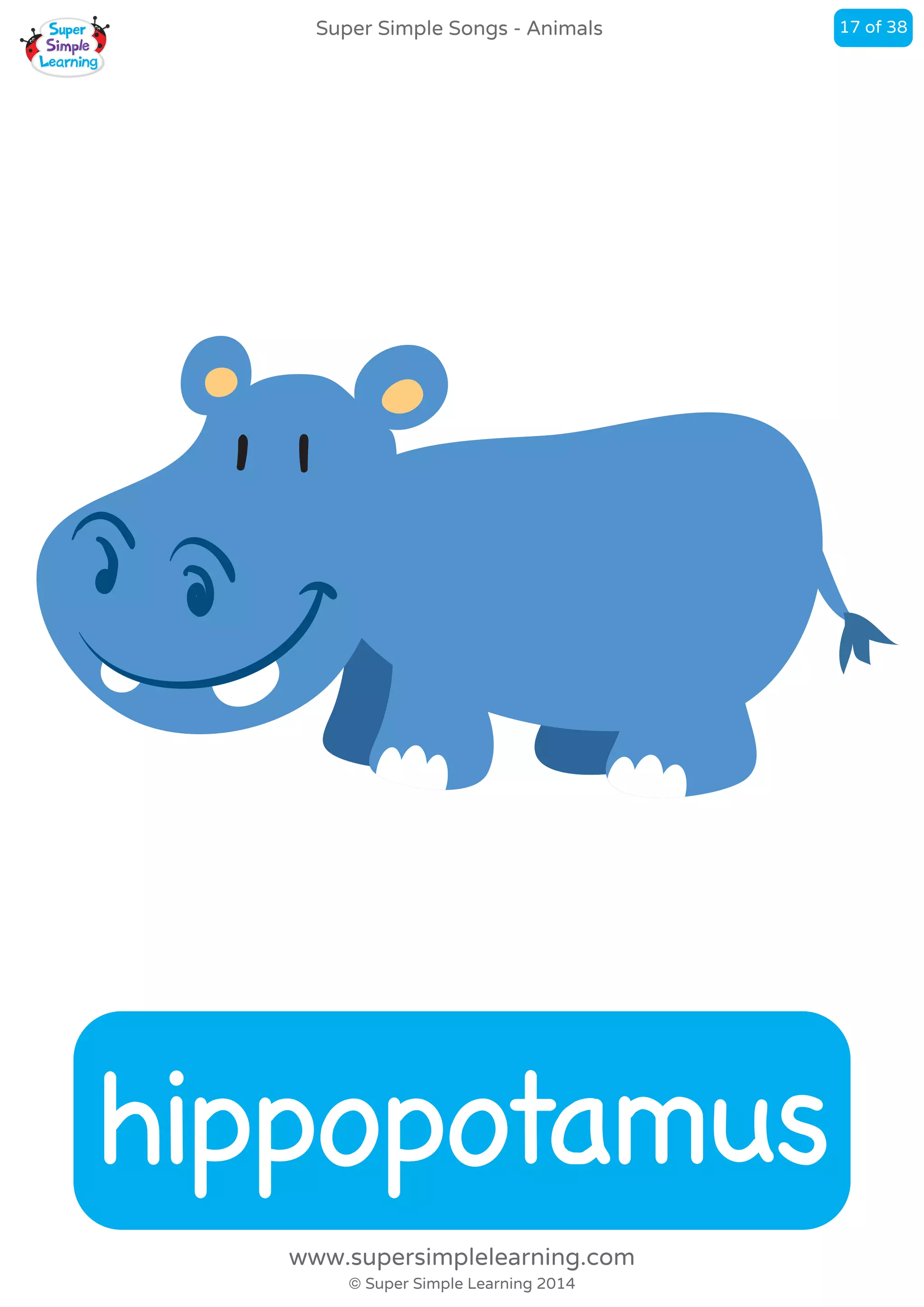 hippopotamus
Super Simple Songs - Animals
© Super Simple Learning 2014
www.supersimplelearning.com
17 of 38
 