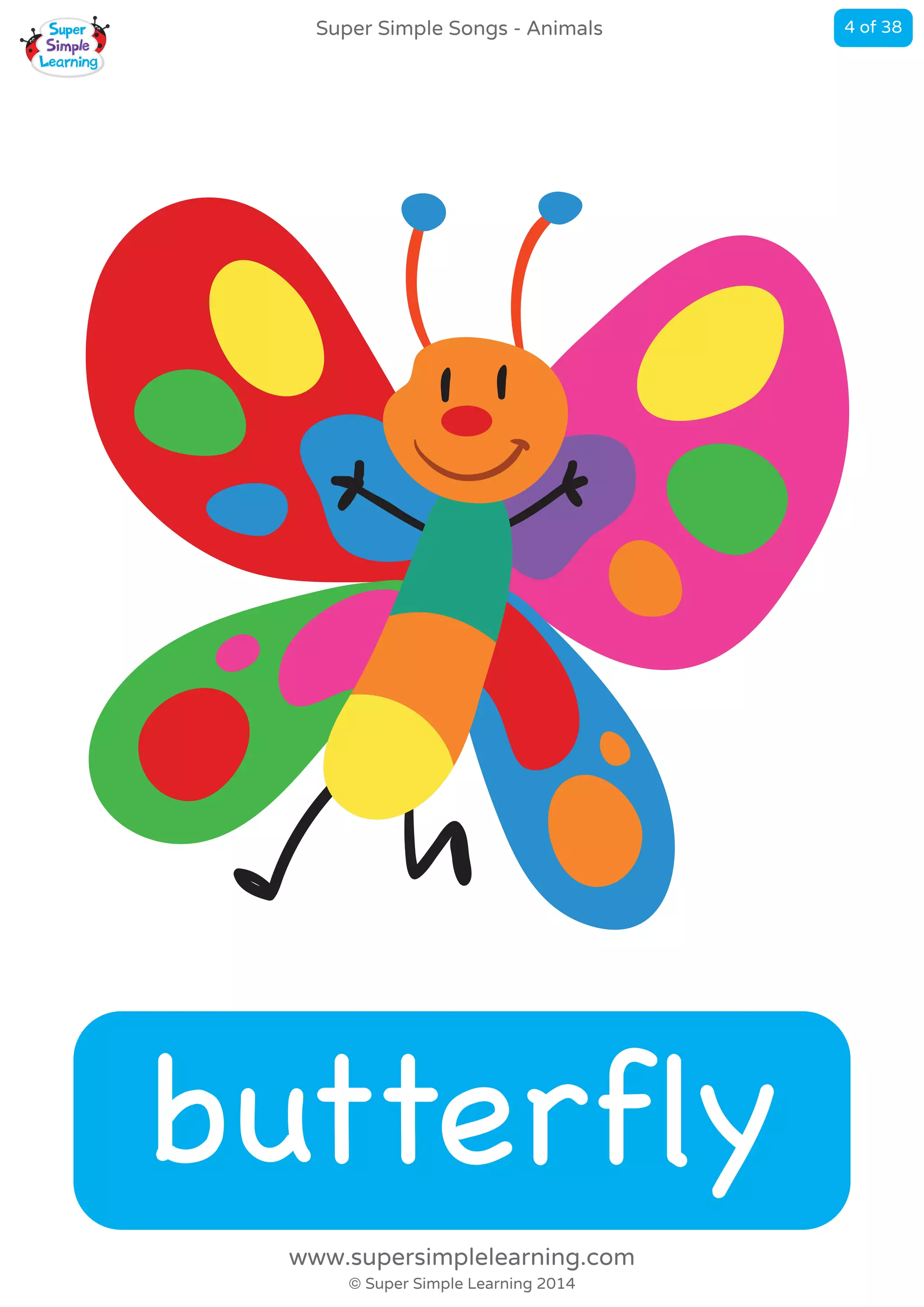 butterfly
Super Simple Songs - Animals
© Super Simple Learning 2014
www.supersimplelearning.com
4 of 38
 