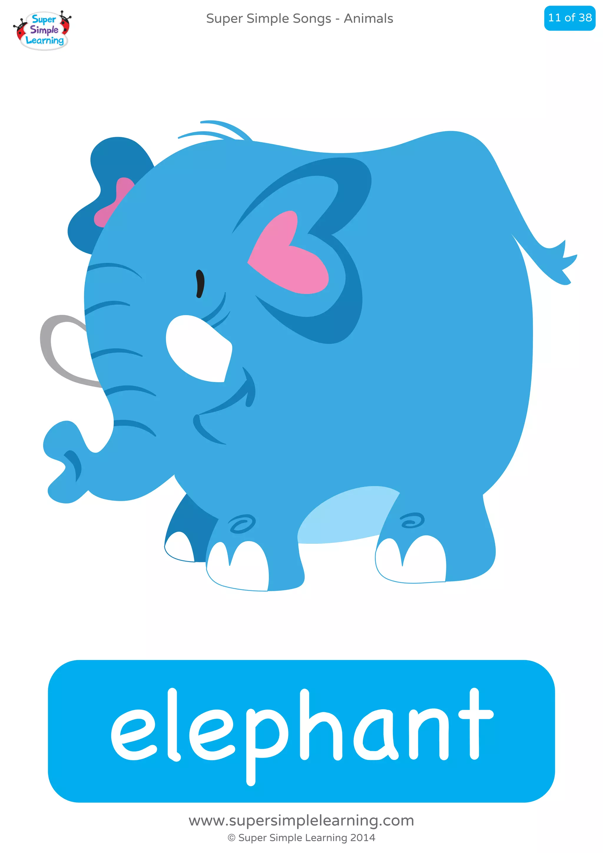 elephant
Super Simple Songs - Animals
© Super Simple Learning 2014
www.supersimplelearning.com
11 of 38
 