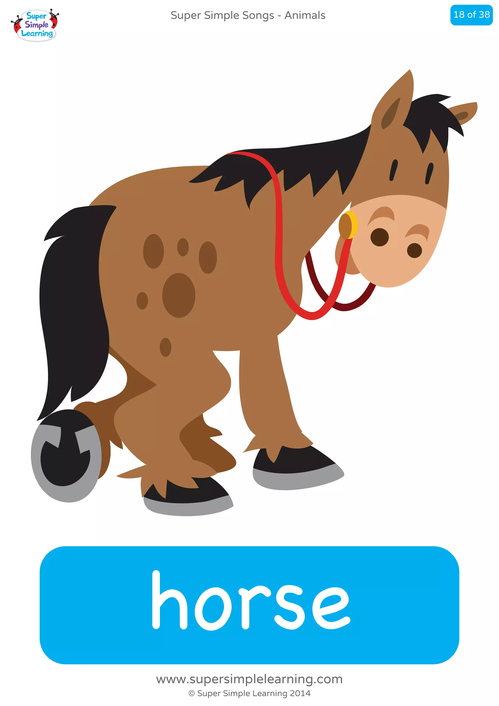 horse
Super Simple Songs - Animals
© Super Simple Learning 2014
www.supersimplelearning.com
18 of 38
 