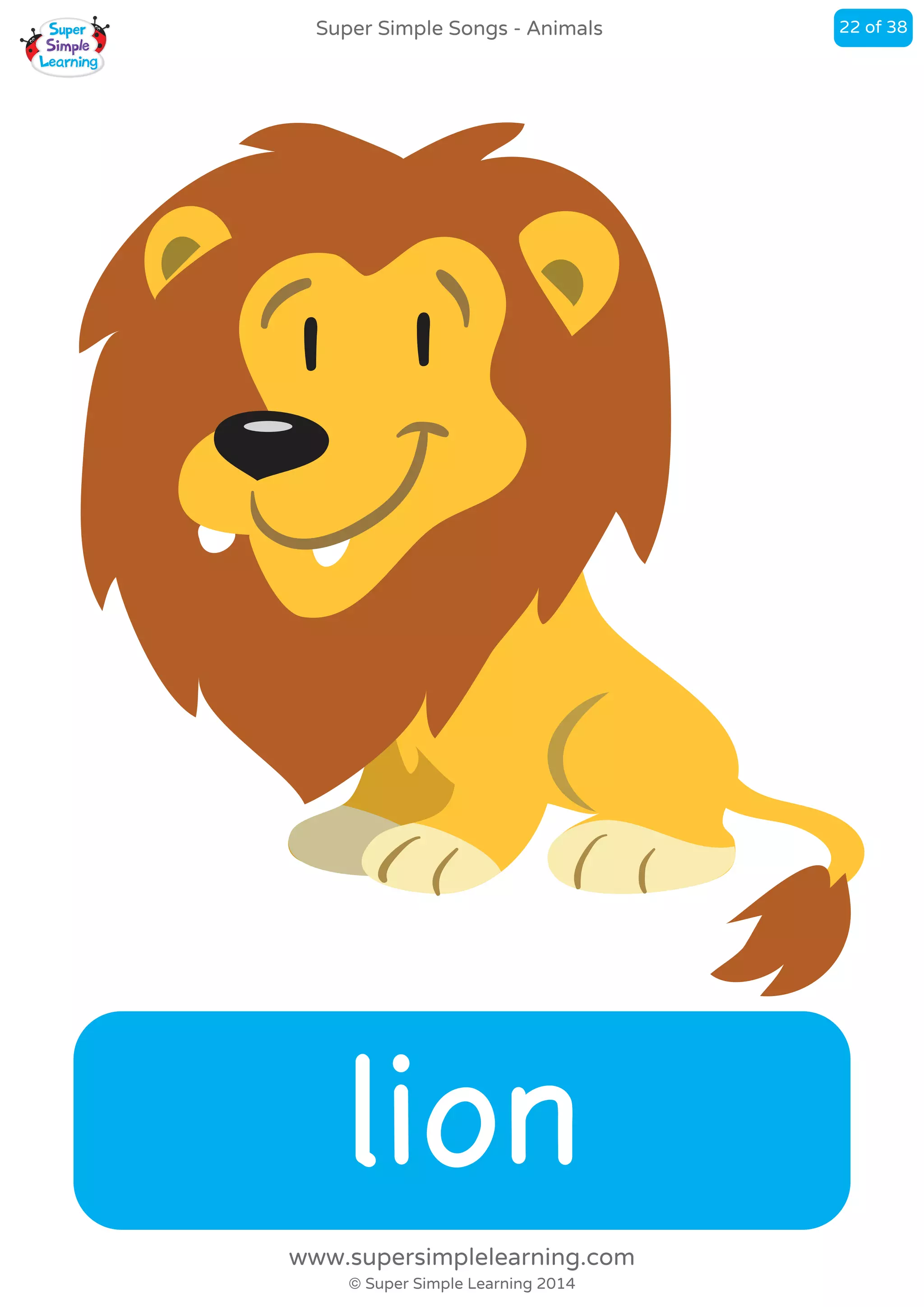 lion
Super Simple Songs - Animals
© Super Simple Learning 2014
www.supersimplelearning.com
22 of 38
 