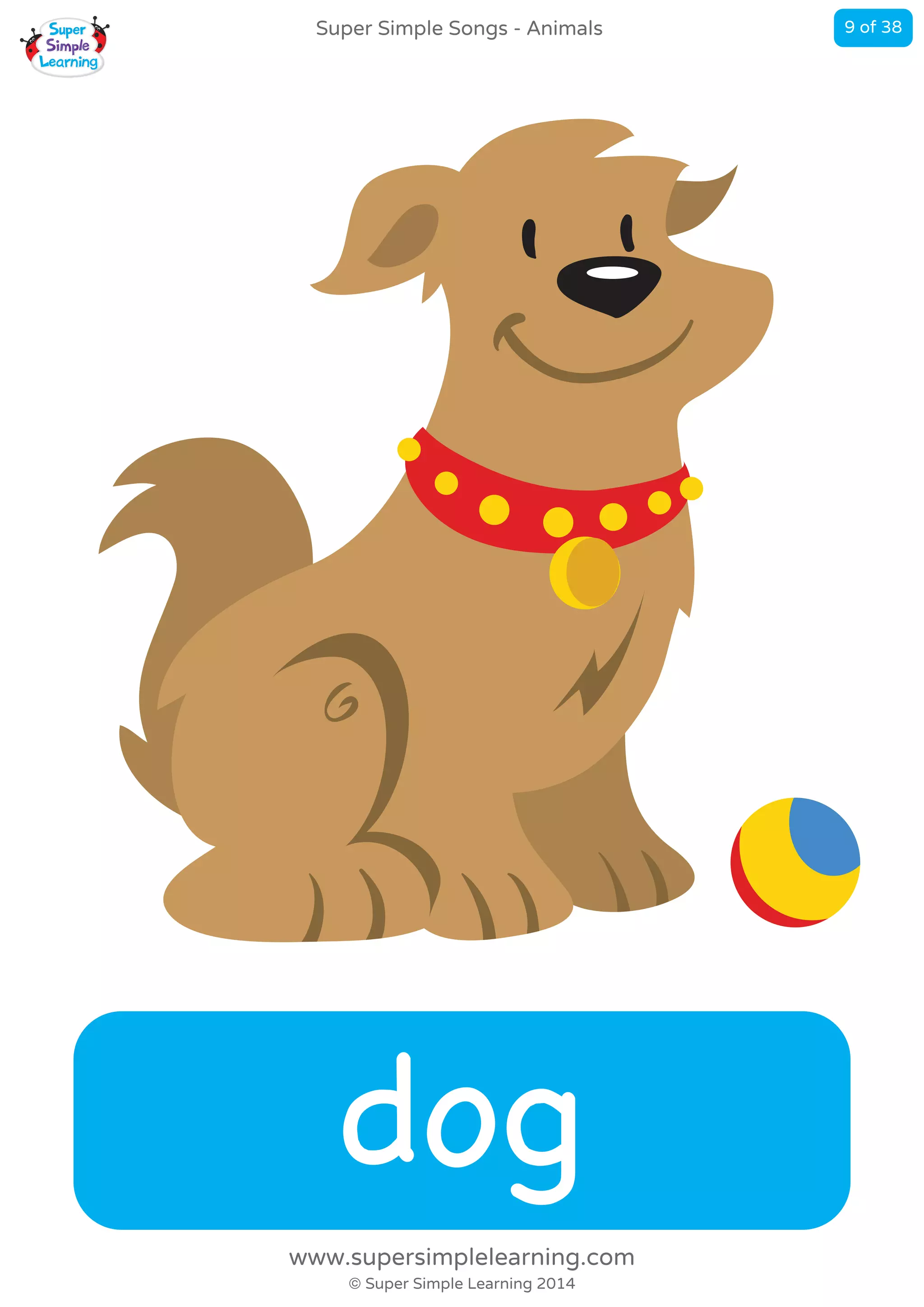 dog
Super Simple Songs - Animals
© Super Simple Learning 2014
www.supersimplelearning.com
9 of 38
 