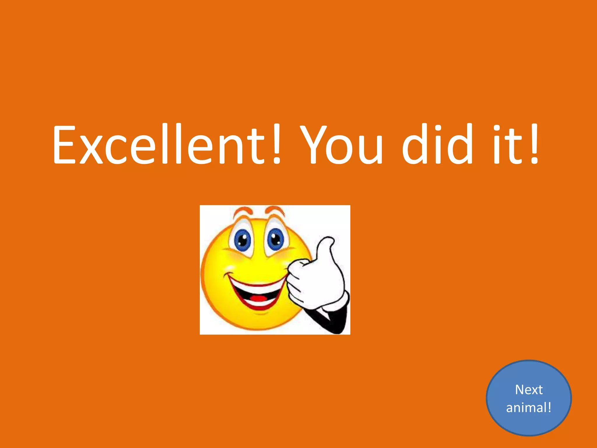 Excellent! You did it!
Next
animal!
 