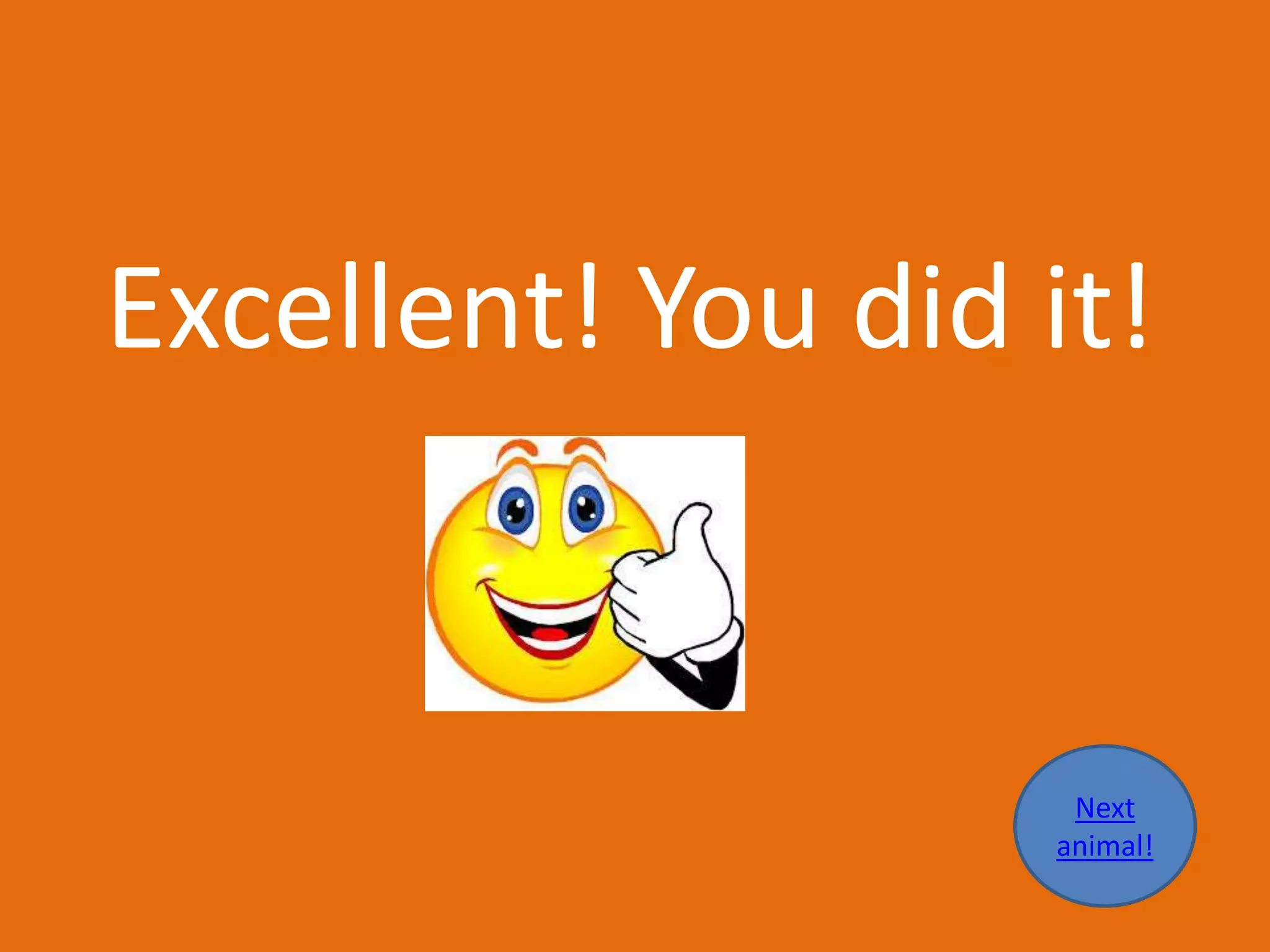 Excellent! You did it!
Next
animal!
 