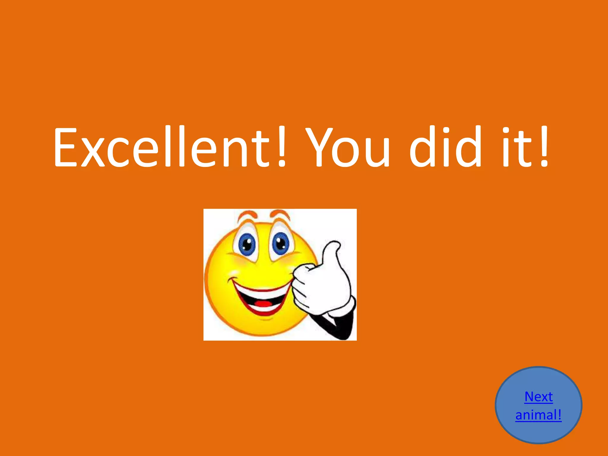 Excellent! You did it!
Next
animal!
 