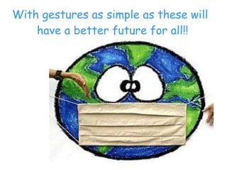 With gestures as simple as these will have a better future for all!! 