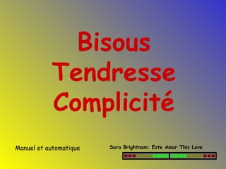 Bisous Tendresse Complicité Manuel et automatique Sara Brightnam: Este Amor This Love 
