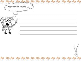 Saps què és un peix?
 