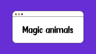 Magic animals
 