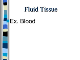 Fluid Tissue Ex. Blood 
