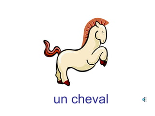un cheval
 
