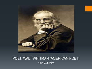 POET: WALT WHITMAN (AMERICAN POET)
1819-1892
 