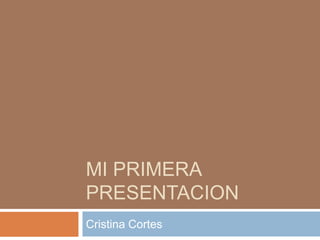 Mi Primera Presentacion  Cristina Cortes 