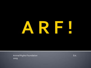 Animal Rights Foundation   Est.
2009
 