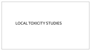 LOCALTOXICITY STUDIES
 