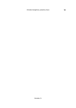Animales transgénicos, presente y futuro   12




             González, G.
 