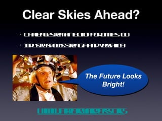 Clear Skies Ahead? Challenges remain but opportunities too Industry shows strength and versatility www.airforwarders.org The Future Looks Bright! 