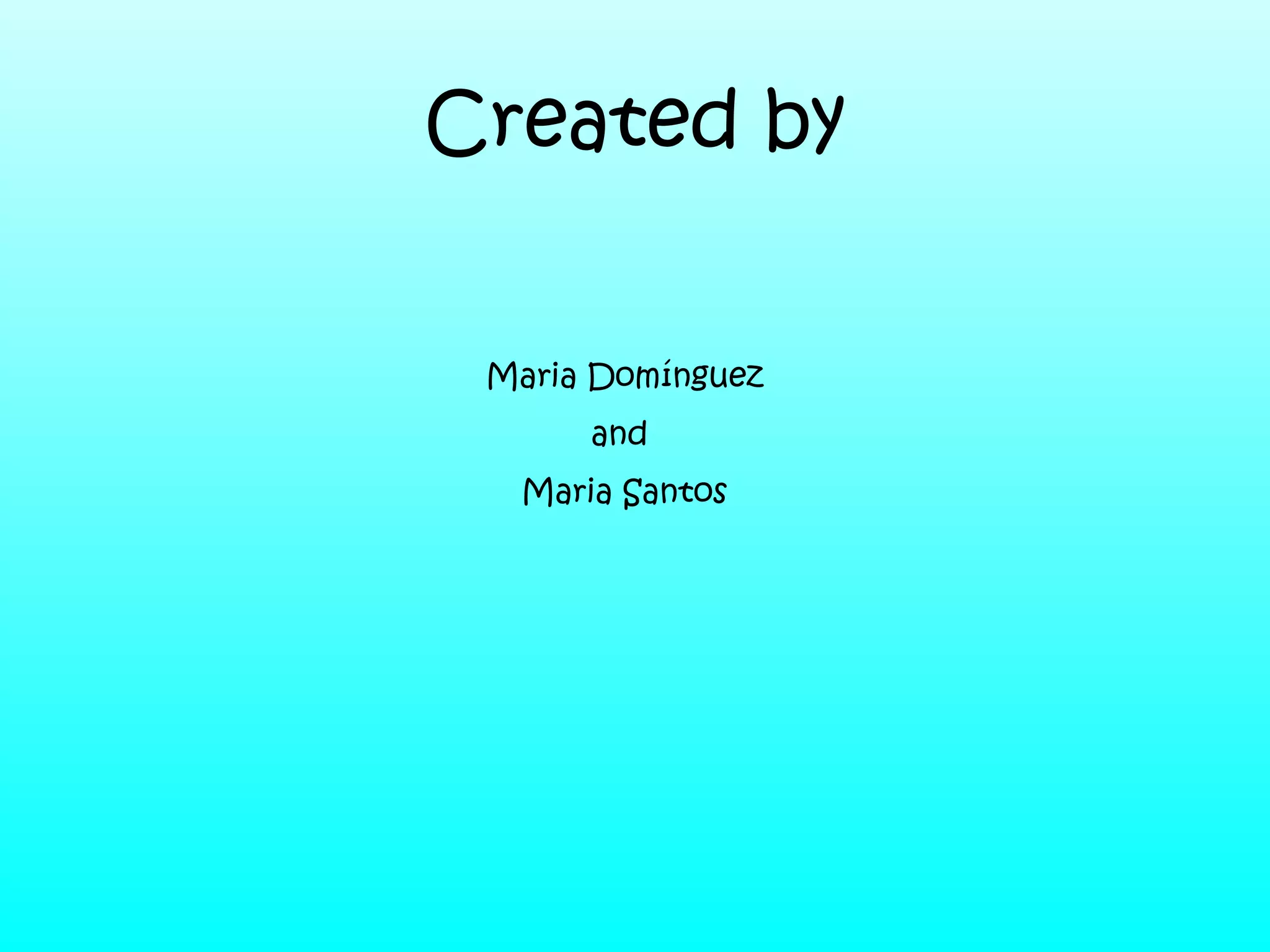 Created by
Maria Domínguez
and
Maria Santos