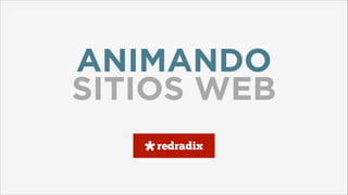 ANIMANDO
SITIOS WEB

 
