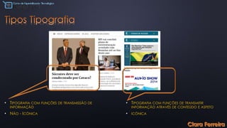 • TIPOGRAFIA COM FUNÇÕES DE TRANSMISSÃO DE
INFORMAÇÃO
• NÃO - ICÓNICA
• TIPOGRAFIA COM FUNÇÕES DE TRANSMITIR
INFORMAÇÃO ATRAVÉS DE CONTEÚDO E ASPETO
• ICÓNICA
