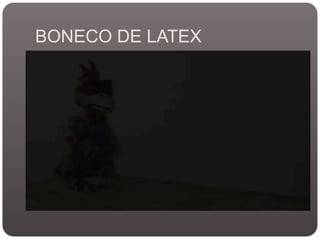 BONECO DE LATEX

 