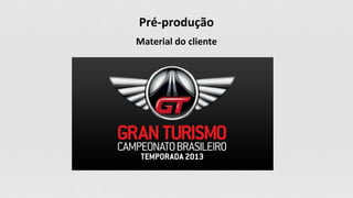 Material do cliente
Pré-produção
 