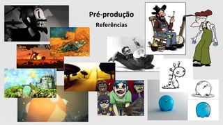 Pré-produção
Referências
 