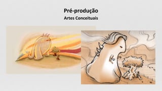 Pré-produção
Artes Conceituais
 