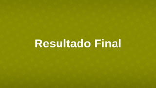 Resultado Final
 