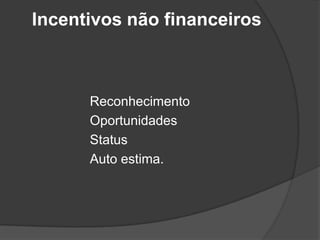 Incentivos não financeirosReconhecimento OportunidadesStatusAuto estima. 