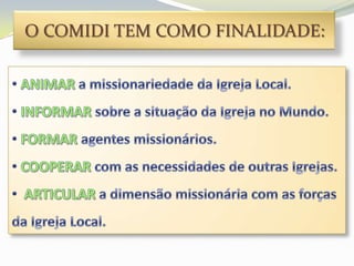 O COMIDI TEM COMO FINALIDADE:
 